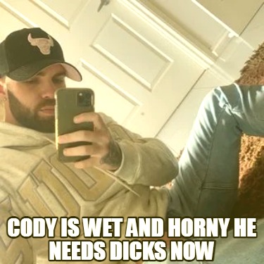 cody-is-wet-and-horny-he-needs-dicks-now