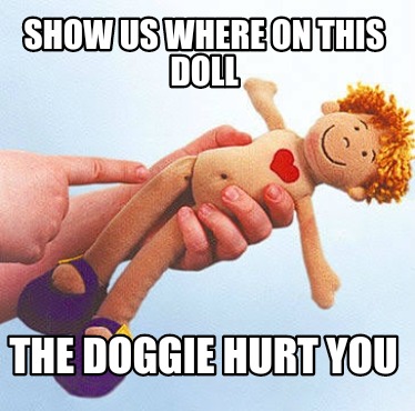 show-us-where-on-this-doll-the-doggie-hurt-you