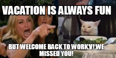 vacation-is-always-fun-but-welcome-back-to-work-v-we-missed-you