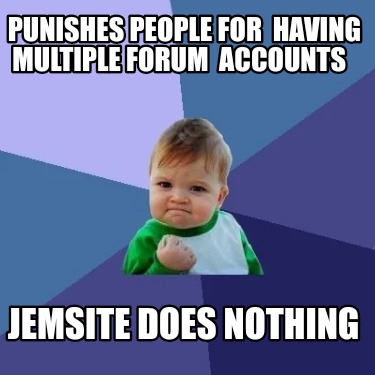 punishes-people-for-having-multiple-forum-accounts-jemsite-does-nothing