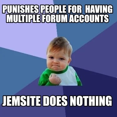 punishes-people-for-having-multiple-forum-accounts-jemsite-does-nothing9