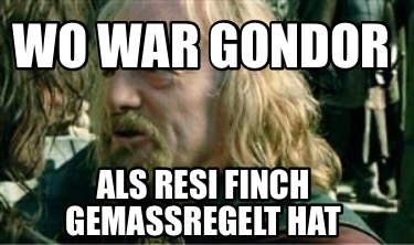 wo-war-gondor-als-resi-finch-gemassregelt-hat
