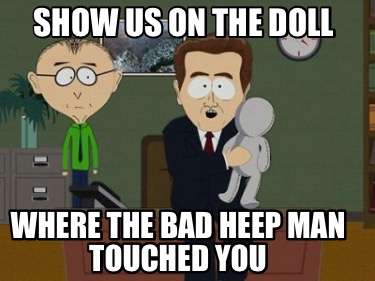 show-us-on-the-doll-where-the-bad-heep-man-touched-you