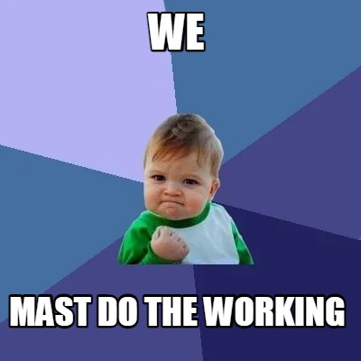 we-mast-do-the-working