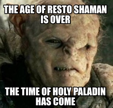 the-age-of-resto-shaman-is-over-the-time-of-holy-paladin-has-come