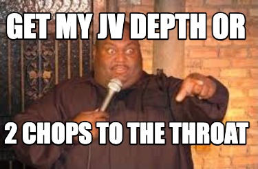 get-my-jv-depth-or-2-chops-to-the-throat