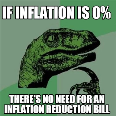 if-inflation-is-0-theres-no-need-for-an-inflation-reduction-bill