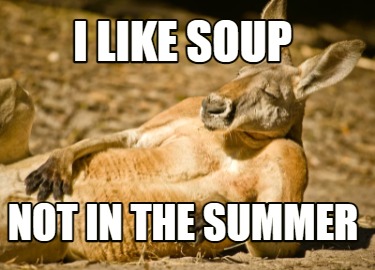 i-like-soup-not-in-the-summer