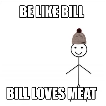 be-like-bill-bill-loves-meat