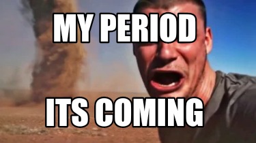 my-period-its-coming