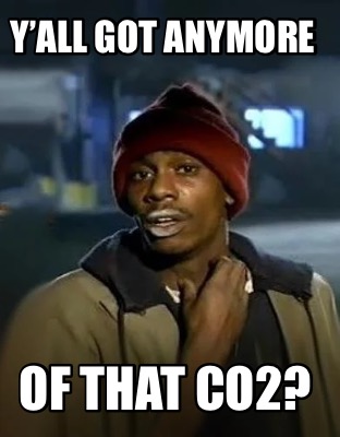 yall-got-anymore-of-that-co2
