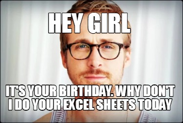 hey-girl-its-your-birthday.-why-dont-i-do-your-excel-sheets-today