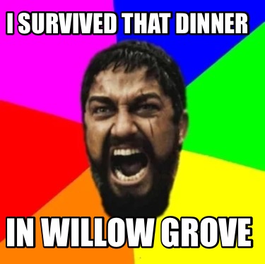 i-survived-that-dinner-in-willow-grove7