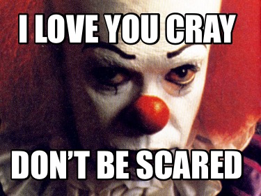 i-love-you-cray-dont-be-scared