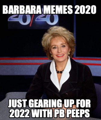 barbara-memes-2020-just-gearing-up-for-2022-with-pb-peeps