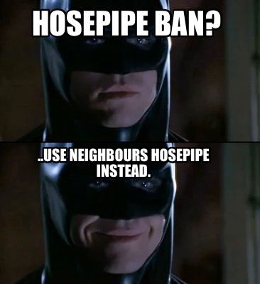 hosepipe-ban-..use-neighbours-hosepipe-instead