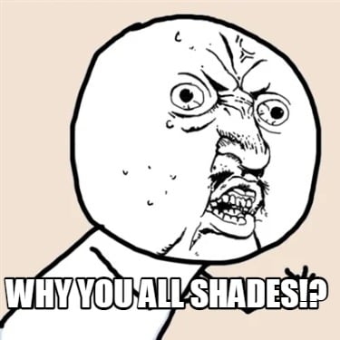 why-you-all-shades