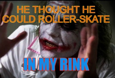 he-thought-he-could-roller-skate-in-my-rink9