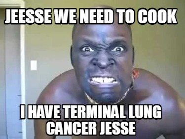 jeesse-we-need-to-cook-i-have-terminal-lung-cancer-jesse