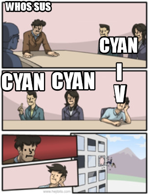 whos-sus-cyan-cyan-cyan-i-v