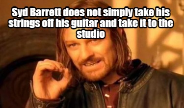 syd-barrett-does-not-simply-take-his-strings-off-his-guitar-and-take-it-to-the-s