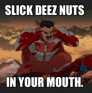 slick-deez-nuts-in-your-mouth