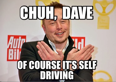 chuh-dave-of-course-its-self-driving
