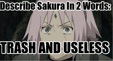 describe-sakura-in-2-words-trash-and-useless