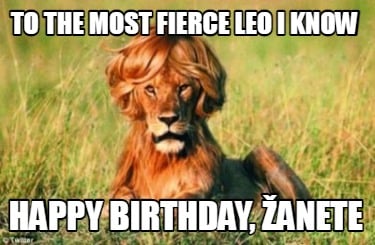 to-the-most-fierce-leo-i-know-happy-birthday-anete