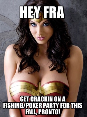 hey-fra-get-crackin-on-a-fishingpoker-party-for-this-fall-pronto