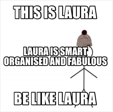 this-is-laura-be-like-laura-laura-is-smart-organised-and-fabulous