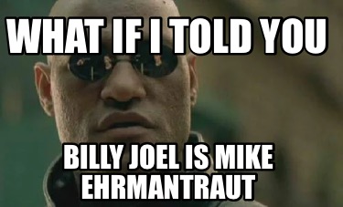 what-if-i-told-you-billy-joel-is-mike-ehrmantraut