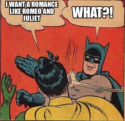 i-want-a-romance-like-romeo-and-juliet-what