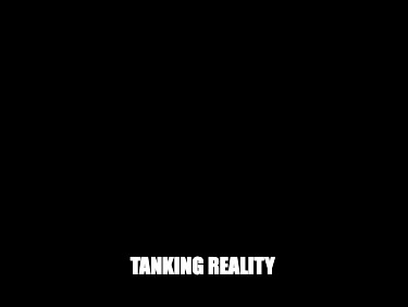 tanking-reality