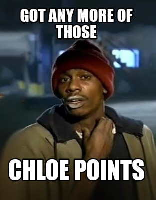 got-any-more-of-those-chloe-points