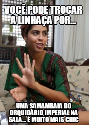 voc-pode-trocar-a-linhaa-por...-uma-samambaia-do-orquidrio-imperial-na-sala...-m