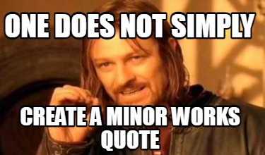 one-does-not-simply-create-a-minor-works-quote