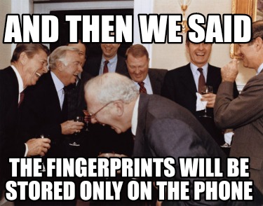 and-then-we-said-the-fingerprints-will-be-stored-only-on-the-phone