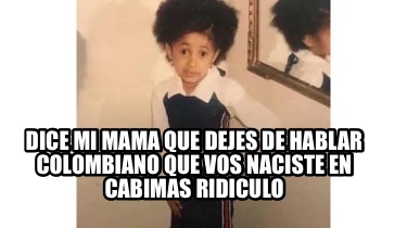 dice-mi-mama-que-dejes-de-hablar-colombiano-que-vos-naciste-en-cabimas-ridiculo
