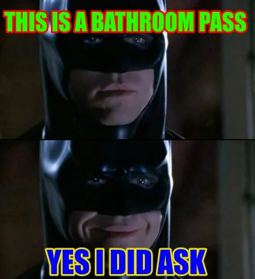 this-is-a-bathroom-pass-yes-i-did-ask