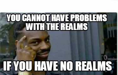 you-cannot-have-problems-with-the-realms-if-you-have-no-realms