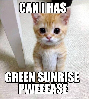 can-i-has-green-sunrise-pweeease