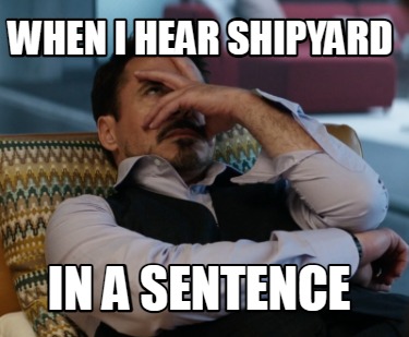 when-i-hear-shipyard-in-a-sentence