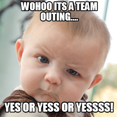 wohoo-its-a-team-outing....-yes-or-yess-or-yessss