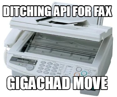 ditching-api-for-fax-gigachad-move