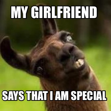 my-girlfriend-says-that-i-am-special