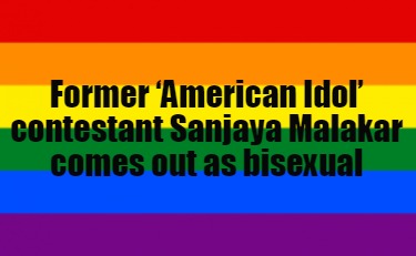 former-american-idol-contestant-sanjaya-malakar-comes-out-as-bisexual