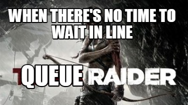 when-theres-no-time-to-wait-in-line-queue