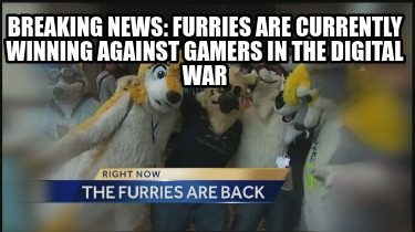 breaking-news-furries-are-currently-winning-against-gamers-in-the-digital-war