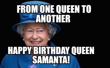 from-one-queen-to-another-happy-birthday-queen-samanta